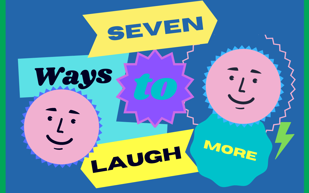 Seven Ways to Add More Laughter to Your Days